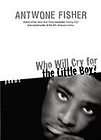Who Will Cry for the Little Boy? Poems by Antwone Q. F 0060549327 