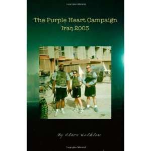  By Clare Wilklow The Purple Heart Campaign  Iraq 2003 