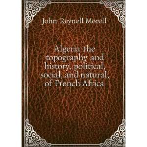  Algeria the Topography and History, Political, Social 