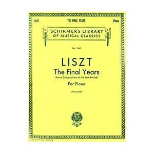 Liszt The Final Years for Piano   Late Period Compositions Piano Solo