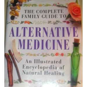   Alternative Medicine  An Illustrated Encyclopedia of Natural Healing