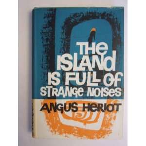  The Island is Full of Strange Noises Angus Heriot Books