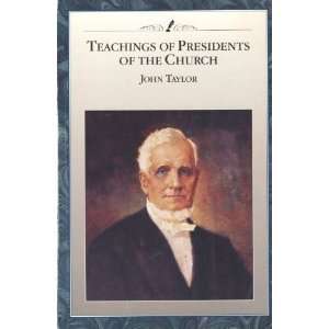  Teachings of Presidents of the Church John Taylor The 
