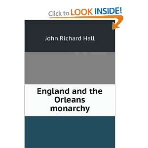  England and the Orleans monarchy John Richard Hall Books