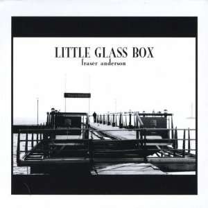  Little Glass Box Fraser Anderson Music