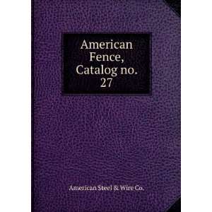  American Fence, Catalog no. 27 American Steel & Wire Co. Books