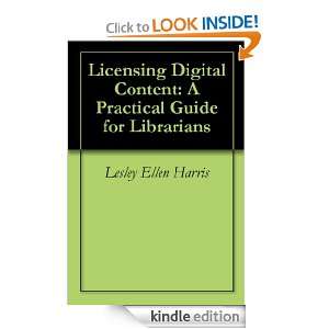Licensing Digital Content: A Practical Guide for Librarians: Lesley 
