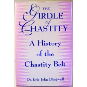 The Girdle of Chastity : A medico historical study [Chastity Girdles 