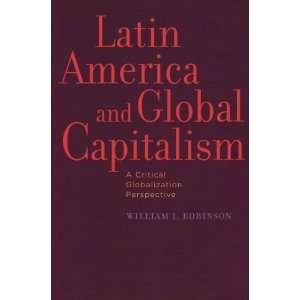  Latin America and Global Capitalism A Critical Globalization 