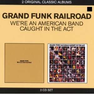  Were an American Band / Caught in the Act: Grand Funk 