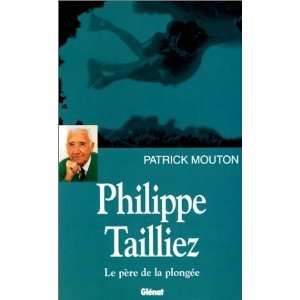  Philippe Tailliez, le père de la plongée (9782723417228 