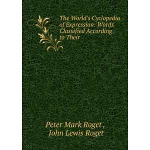  Words Classified According to Their . John Lewis Roget Peter Mark