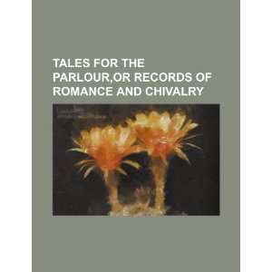  Tales for the parlour,or Records of romance and chivalry 