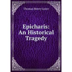    Epicharis An Historical Tragedy Thomas Henry Lister Books