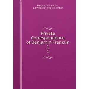   Benjamin Franklin. 1 ed William Temple Franklin Benjamin Franklin