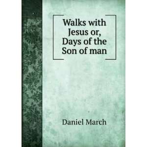  Walks with Jesus ; or, Days of the Son of man: March 