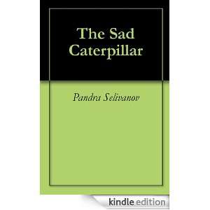 The Sad Caterpillar: Pandra Selivanov:  Kindle Store