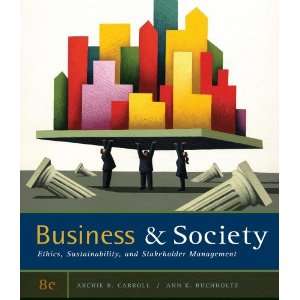 By Archie B. Carroll, Ann K. Buchholtz Business and Society Ethics 