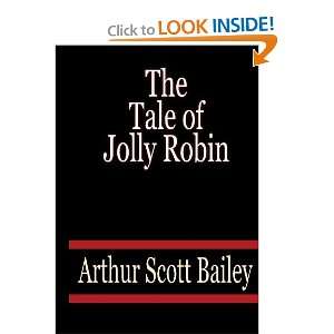  The Tale of Jolly Robin   Arthur Scott Bailey 