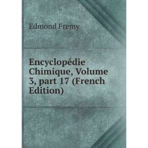   Chimique, Volume 3,Â part 17 (French Edition) Edmond Fremy Books