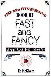 Ed Mcgivern`s Book of Fast and Fancy Revolver Shooting  