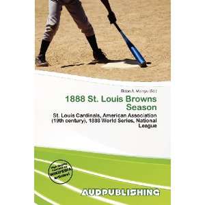  1888 St. Louis Browns Season (9786135868883) Eldon A 