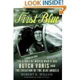 First Blue The Story of World War II Ace Butch Voris and the Creation 