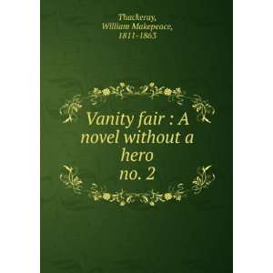  Vanity fair. A novel without a hero. William Makepeace 