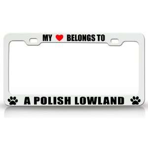 MY HEART BELONGS TO A POLISH LOWLAND Dog Pet Steel Metal Auto License 