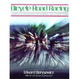  Bicycle Road Racing The Complete Program for Training and 