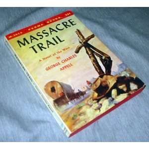  MASSACRE TRAIL George Charles Appell Books
