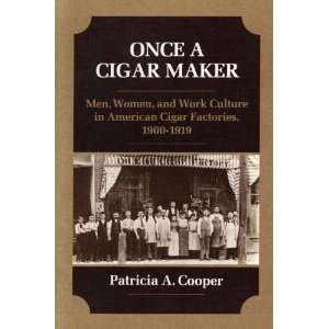  ONCE A CIGAR MAKER Men, Women, and Work Culture in 