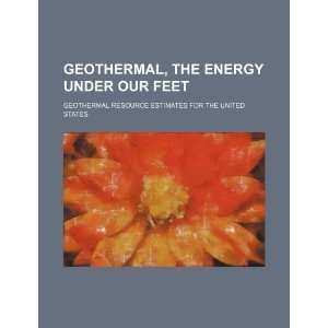  Geothermal, the energy under our feet geothermal resource 