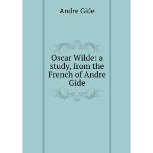   Oscar Wilde a study, from the French of Andre Gide Andre Gide Books