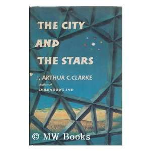   The city and the stars / by Arthur C. Clarke Arthur C. Clarke Books