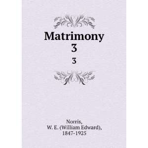    Matrimony. 3: W. E. (William Edward), 1847 1925 Norris: Books
