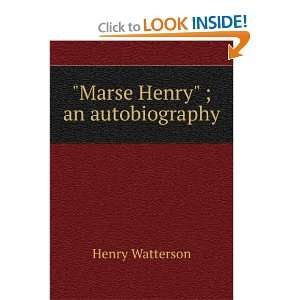  Marse Henry An Autobiography: Henry Watterson: Books