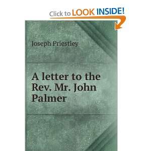    A letter to the Rev. Mr. John Palmer Joseph Priestley Books
