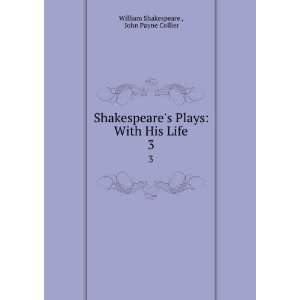   With His Life. 3 John Payne Collier William Shakespeare  Books