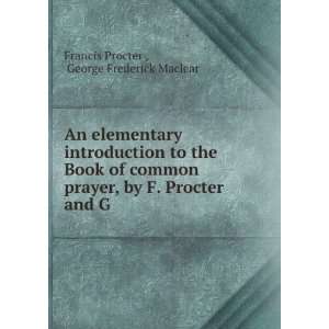   Procter and G . George Frederick Maclear Francis Procter  Books