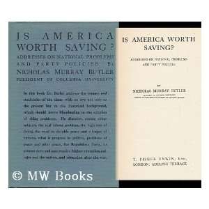  Is America Worth Saving? Nicholas Murray Butler Books