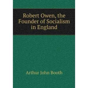   Owen, the Founder of Socialism in England Arthur John Booth Books