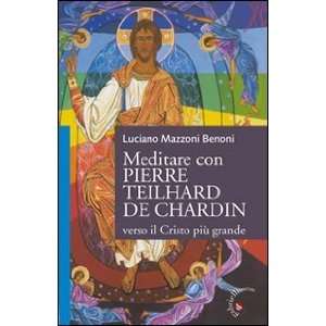  Meditare con Pierre Teilhard de Chardin. Verso il Cristo 