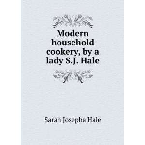   household cookery, by a lady S.J. Hale. Sarah Josepha Hale Books