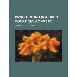  Drug testing in a drug court environment common issues to 