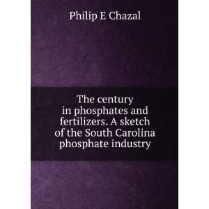   fertilizers. A sketch of the South Carolina phosphate industry Philip